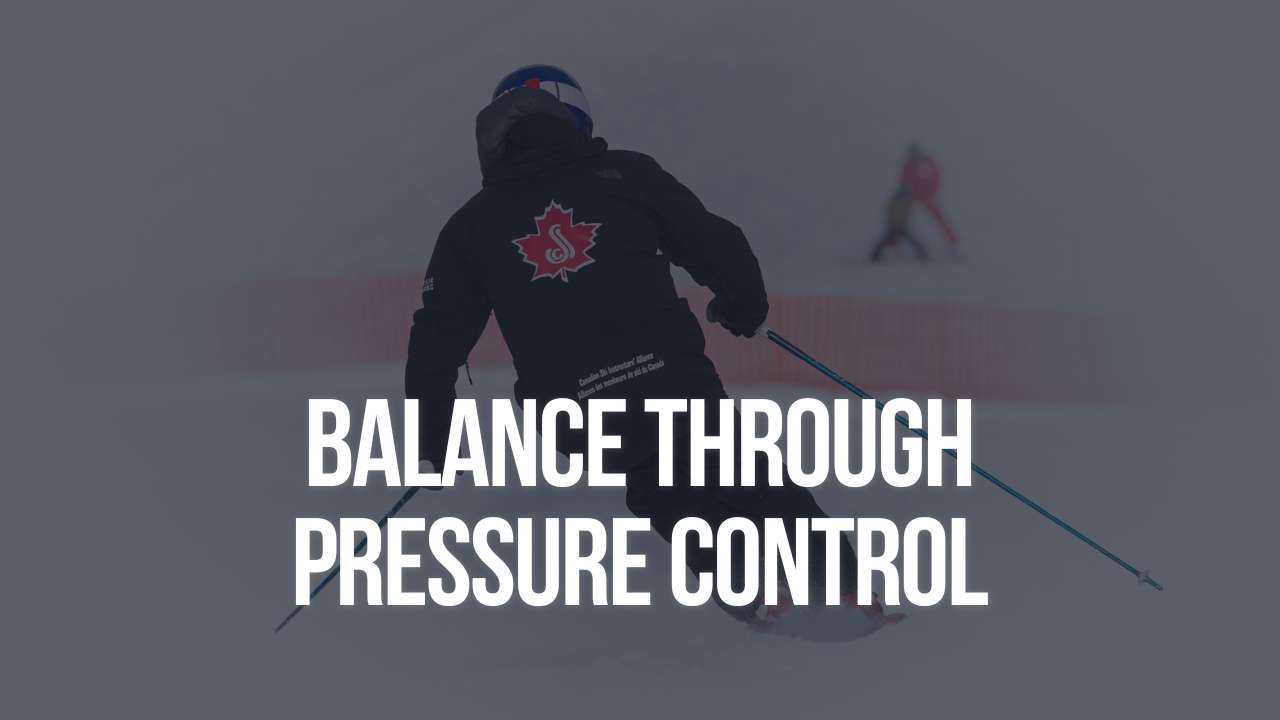 Balance Through Pressure Control - Canadian Ski Instructors' Alliance